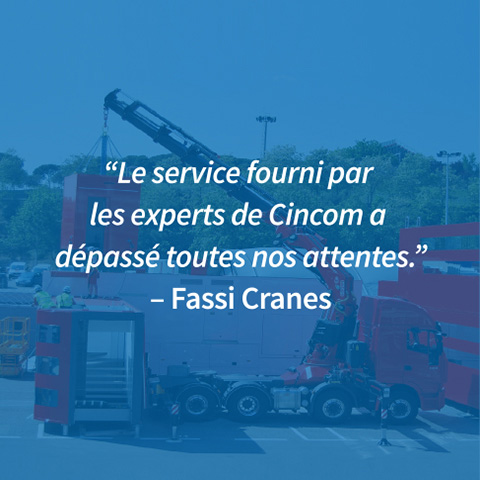 Le service fourni par les experts de Cincom a dépassé toutes nos attentes. -Fassi Crane