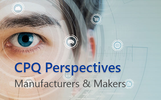 CPQ Perspectives: Manufacturers and Makers